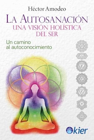 LA AUTOSANACIÓN - Una visión holística del ser