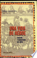 UNA VIDA DE HEROE. FUNCION Y SIGNIFICADO DEL MITO