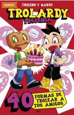 TROLARDY PRESENTA 40 FORMAS DE TROLEAR A TUS AMIGOS