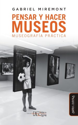 PENSAR Y HACER MUSEOS - Museografía práctica