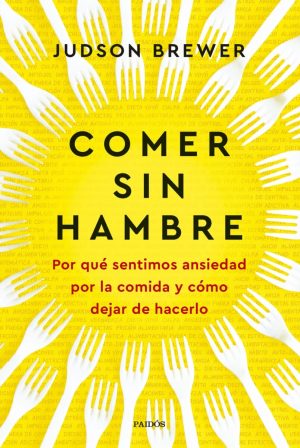 COMER SIN HAMBRE - Por que sentimos ansiedad por la comida y como dejar de hacerlo