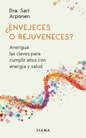 ¿ENVEJECES O REJUVENECES? AVERIGUA LAS CLAVES PARA CUMPLIR AÑOS CON ENERGÍA Y SALUD