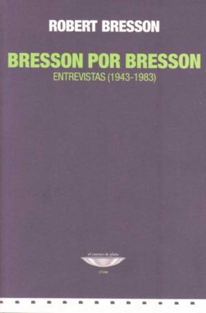 BRESSON POR BRESSON - ENTREVISTAS 1943-1983
