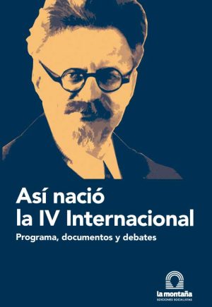 ASI NACIO LA IV INTERNACIONAL - PROGRAMAS, DOCUMENTOS Y DEBATES