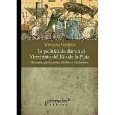 LA POLITICA DE DAR EN EL VIRREINATO DEL RIO DE LA PLATA - Donantes, prestamistas, subditos y ciudadanos