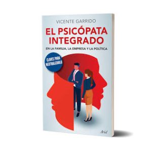EL PSICÓPATA INTEGRADO EN LA FAMILIA, LA EMPRESA Y LA POLÍTICA
