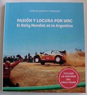 PASIÓN Y LOCURA POR WRC - EL RALLY MUNDIAL EN LA ARGENTINA