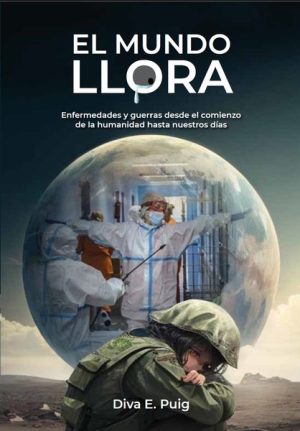 EL MUNDO LLORA - ENFERMEDADES, HECHOS HISTORICOS Y GUERRAS DESDE EL COMIENZO DE LA HUMANIDAD HASTA NUESTROS DIAS