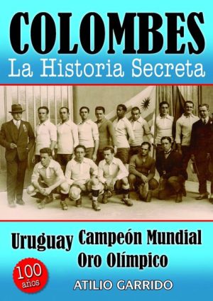COLOMBES LA HISTORIA SECRETA - Uruguay campeón mundial oro olimpíco