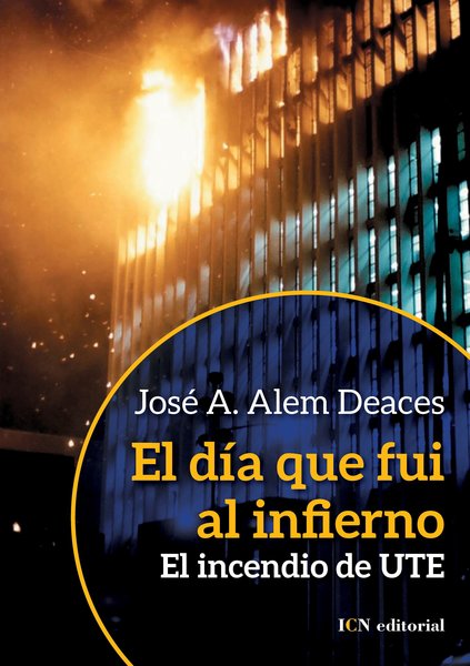 EL DIA QUE FUI AL INFIERNO - El incendio de UTE