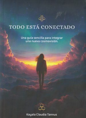 TODO ESTÁ CONECTADO - UNA GUÍA SENCILLA PARA INTEGRAR UNA NUEVA COSMOVISIÓN