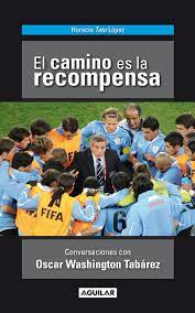 EL CAMINO ES LA RECOMENSA. CONVERSACIONES CON OSCAR WASHINGTON TABAREZ