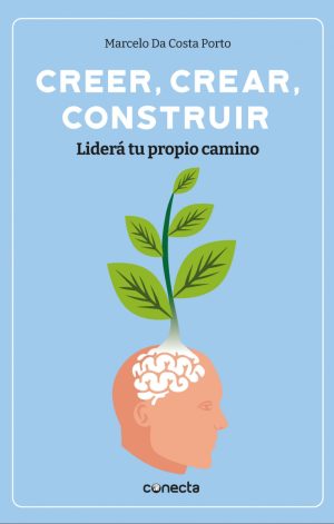 CREER, CREAR, CONSTRUIR - LIDERÁ TU PROPIO CAMINO