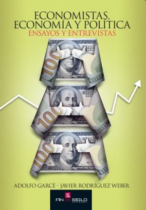 ECONOMISTAS, ECONOMÍA Y POLITICA - ENSAYOS Y ENTREVISTAS