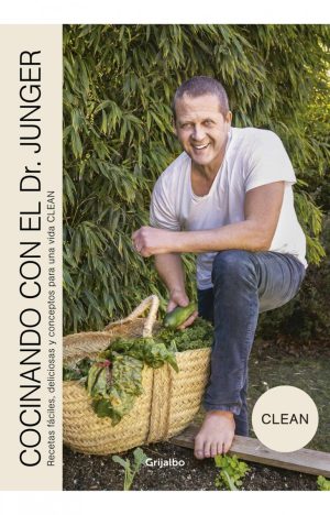 COCINANDO CON EL DR. JUNGER - RECETAS FÁCILES, DELICIOSAS Y CONCEPTOS PARA UNA VIDA CLEAN