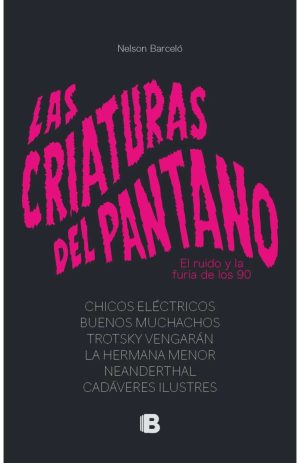 LAS CRIATURAS DEL PANTANO - El ruido y la furia de los 90