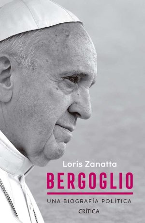 BERGOGLIO - Una biografía política