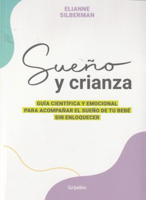 SUEÑO Y CRIANZA - Guia científica y emocional para acompañar el sueño de tu bebe sin enloquecer