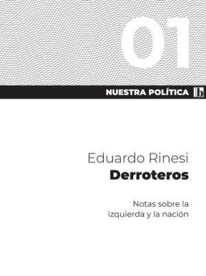DERROTEROS - NOTAS SOBRE LA IZQUIERDA Y LA NACION - NUESTRA POLITICA 1