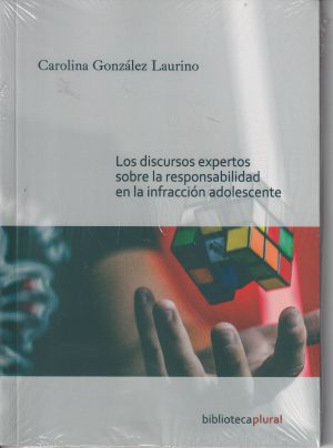 LOS DISCURSOS EXPERTOS SOBRE LA RESPONSABILIDADES EN LA INFRACCIÓN ADOLESCENTE