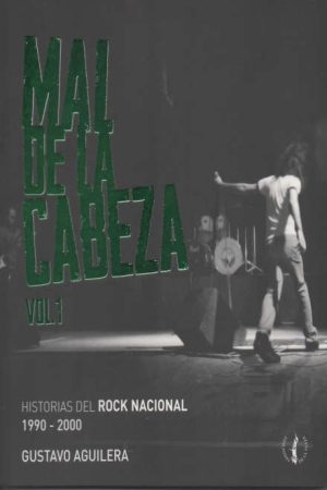 MAL DE LA CABEZA VOL. 1 HISTORIAS DEL ROCK NACIONAL 1990-2000