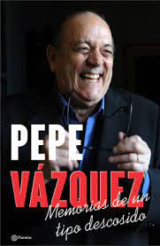 PEPE VÁZQUEZ. MEMORIAS DE UN TIPO DESCOSIDO
