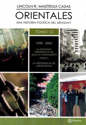 ORIENTALES TOMO 12 / UNA HISTORIA POLÍTICA DEL URUGUAY / 1998-2005 / LA SEGUNDA PRESIDENCIA DE JULIO M. SANGUINETTI PARTE II / LA PRESIDENCIA DE JORGE BATLLE