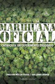MARIHUANA OFICIAL - Crónica de un experimento uruguayo