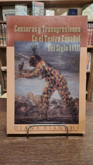 CENSURAS Y TRANSGRESIONES EN EL TEATRO ESPAÑOL DEL SIGLO XVIII