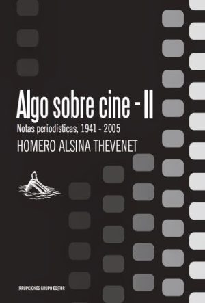ALGO SOBRE CINE II - Notas periodísticas, 1941-2005