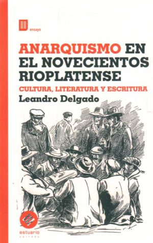 ANARQUISMO EN EL NOVECIENTOS RIOPLATENSE - Cultura, literatura y escritura