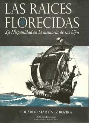 LAS RAICES FLORECIDAS - LA HISPANIDAD EN LA MEMORIA DE SUS HIJOS