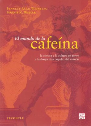 EL MUNDO DE LA CAFEÍNA - La ciencia y la cultura en torno a la droga más popular