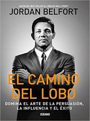 EL CAMINO DEL LOBO - Domina el arte de la persuación, la influencia y el éxito