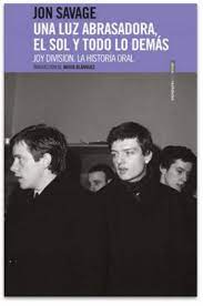 UNA LUZ ABRASADORA, EL SOL Y TODO LO DEMÁS - Joy Division, la historia oral