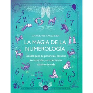 LA MAGIA DE LA NUMEROLOGIA - Desbloquea tu potencial, escucha tu intuición y encuentra tu camino de vida