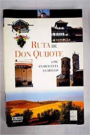 GUIAS VISUALES. RUTA DE DON QUIJOTE. A PIE,EN BICICLETA A CABALLO