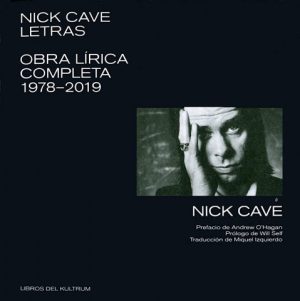 NICK CAVE LETRAS - OBRA LIRICA COMPLETA 1978 - 2019