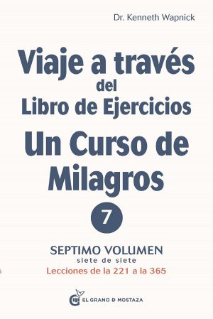 VIAJE A TRAVES DEL LIBRO DE EJERCICIOS DE UN CURSO DE MILAGROS 7