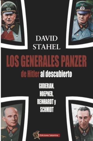 LOS GENERALES PANZER AL DESCUBIERTO - Guderian, Hoepner, Reinhardt y Schmidt