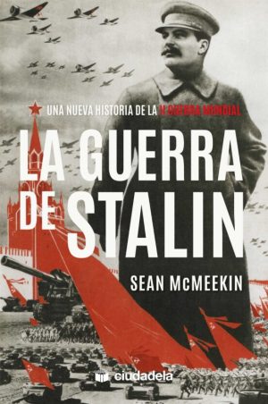 LA GUERRA DE STALIN - UNA NUEVA HISTORIA DE LA SEGUNDA GUERRA MUNDIAL