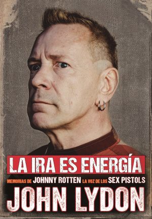 LA IRA ES LA ENERGÍA. Memorias de Johnny Rotten, la voz de los Sex Pistols. (TD)