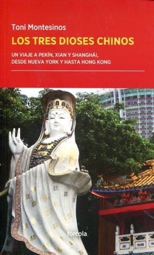 LOS TRES DIOSES CHINOS - UN VIAJE A PEKIN, XIAN Y SHANGAI DESDE NUEVA YORK Y HASTA HONG KONG