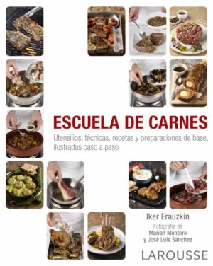 ESCUELA DE CARNES - Utensillos, técnicas, recetas y preparaciones de base, ilustradas paso a paso
