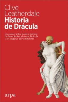 HISTORIA DE DRACULA - Un ensayo sobre la obra maestra de Bram Stoker, el conde Dracula y los origenes del vampirismo