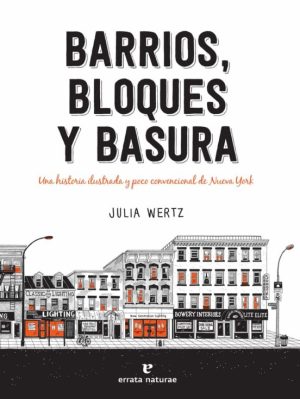 BARRIOS, BLOQUES Y BASURA. UNA HISTORIA ILUSTRADA Y POCO CONVENCI ONAL DE NUEVA YORK
