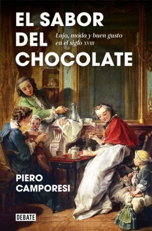 EL SABOR DEL CHOCOLATE - Lujo, moda y buen gusto en el siglo XVIII