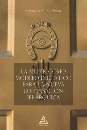 LA MUJER COMO MODELO INICIÁTICO PARA LA NUEVA DISPENSACIÓN JERÁRQUICA