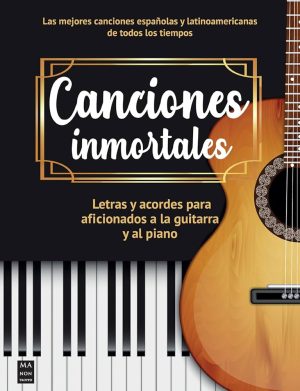 CANCIONES INMORTALES - Letras y acordes para aficionados a la guitarra y al piano
