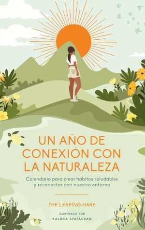 UN AÑO DE CONEXIÓN CON LA NATURALEZA - Calendario para crar habitos saludables y reconectar con nuestro entorno